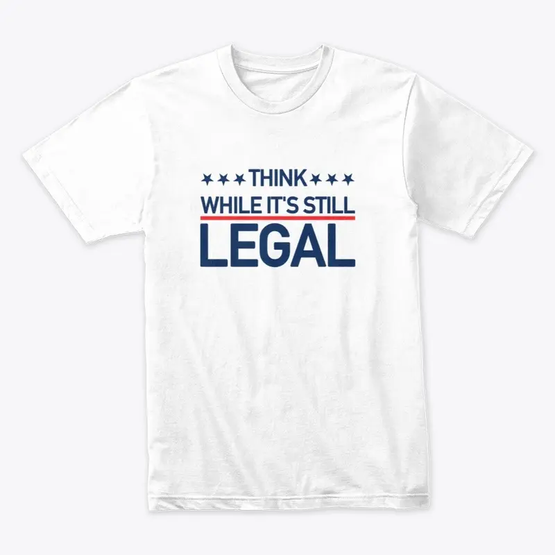 Think While It's Still Legal