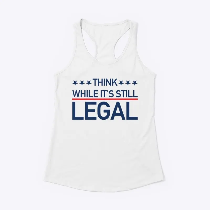 Think While It's Still Legal