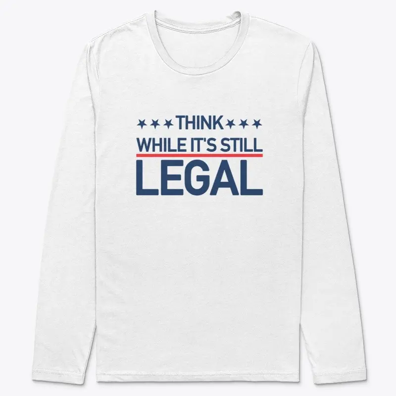 Think While It's Still Legal